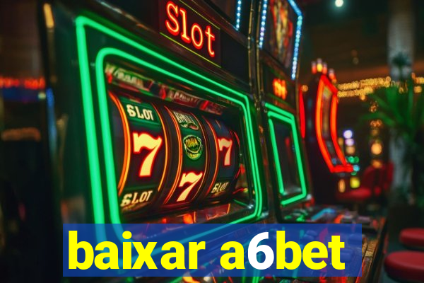 baixar a6bet